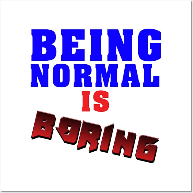 Being normal is boring Wall Art by malkoala